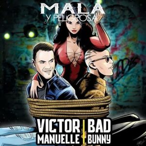 Victor Manuelle Ft. Bad Bunny – Mala y Peligrosa